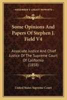 Some Opinions And Papers Of Stephen J. Field V4