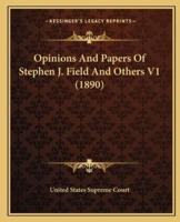 Opinions And Papers Of Stephen J. Field And Others V1 (1890)
