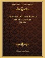 Utilization of the Indians of British Columbia (1885)