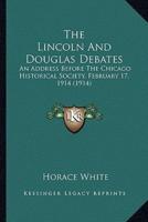 The Lincoln and Douglas Debates the Lincoln and Douglas Debates