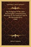 The Navigation of the Lakes and Navigable Communications Thethe Navigation of the Lakes and Navigable Communications Therefrom to the Seaboard, and to the Mississippi River (1866) Refrom to the Seaboard, and to the Mississippi River (1866)