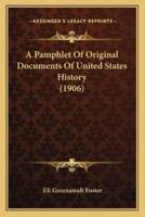 A Pamphlet Of Original Documents Of United States History (1906)