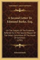 A Second Letter To Edmund Burke, Esq.