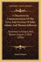 A Discourse In Commemoration Of The Lives And Services Of John Adams And Thomas Jefferson