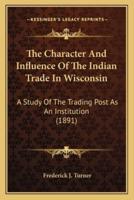 The Character And Influence Of The Indian Trade In Wisconsin