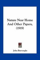 Nature Near Home And Other Papers, (1919)