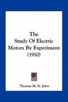 The Study Of Electric Motors By Experiment (1910)
