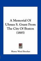 A Memorial of Ulysses S. Grant from the City of Boston (1885)