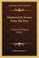Manhood Or Scenes From The Past