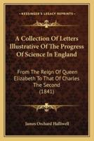 A Collection Of Letters Illustrative Of The Progress Of Science In England