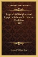 Legends Of Babylon And Egypt In Relation To Hebrew Tradition (1918)