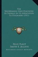 The Wassermann Sero-Diagnosis Of Syphilis In Its Application To Psychiatry (1911)