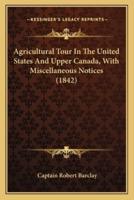 Agricultural Tour In The United States And Upper Canada, With Miscellaneous Notices (1842)