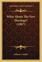 What About The New Theology? (1907)