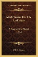 Mark Twain, His Life And Work