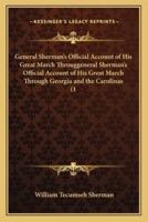 General Sherman's Official Account of His Great March Througgeneral Sherman's Official Account of His Great March Through Georgia and the Carolinas (1