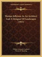 Thomas Jefferson As An Architect And A Designer Of Landscapes (1913)