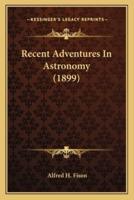 Recent Adventures In Astronomy (1899)