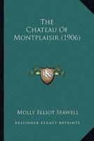 The Chateau Of Montplaisir (1906)