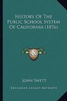 History Of The Public School System Of California (1876)