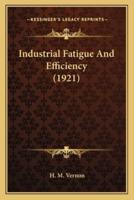 Industrial Fatigue And Efficiency (1921)