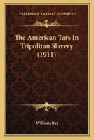 The American Tars in Tripolitan Slavery (1911) the American Tars in Tripolitan Slavery (1911)