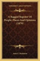 A Ragged Register Of People, Places And Opinions (1879)