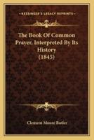 The Book Of Common Prayer, Interpreted By Its History (1845)