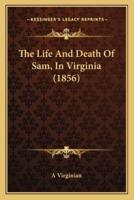 The Life And Death Of Sam, In Virginia (1856)
