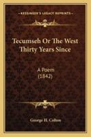 Tecumseh Or The West Thirty Years Since