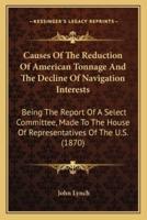 Causes Of The Reduction Of American Tonnage And The Decline Of Navigation Interests