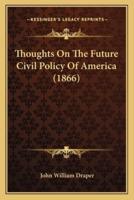 Thoughts On The Future Civil Policy Of America (1866)