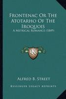 Frontenac Or The Atotarho Of The Iroquois