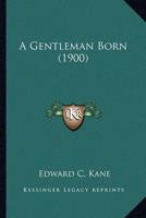A Gentleman Born (1900)