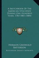 A Sketchbook Of The American Episcopate During One Hundred Years, 1783-1883 (1884)