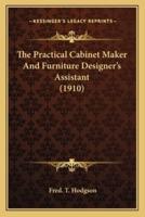 The Practical Cabinet Maker and Furniture Designer's Assistant (1910)