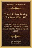 Travels In Peru During The Years 1838-1842