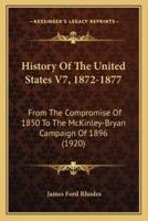 History Of The United States V7, 1872-1877