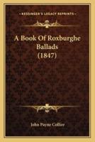 A Book Of Roxburghe Ballads (1847)