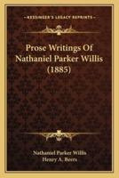 Prose Writings Of Nathaniel Parker Willis (1885)