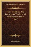 Tales, Traditions And Romance Of Border And Revolutionary Times (1864)