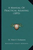 A Manual Of Practical Assaying (1893)