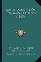 Autobiography Of Benjamin Franklin (1868)