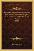 History Of Massachusetts From 1764-1775, When General Washington Took Command Of The American Army (1822)