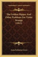 The Golden Slipper And Other Problems For Violet Strange (1915)