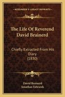 The Life Of Reverend David Brainerd