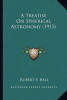 A Treatise On Spherical Astronomy (1915)