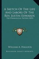 A Sketch Of The Life And Labors Of The Rev. Justin Edwards