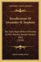 Recollections Of Alexander H. Stephens