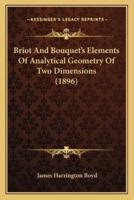 Briot And Bouquet's Elements Of Analytical Geometry Of Two Dimensions (1896)